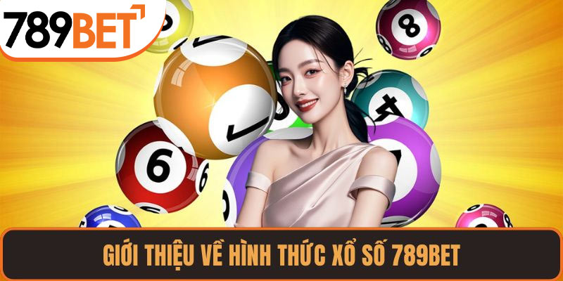 Giới thiệu về hình thức xổ số 789BET