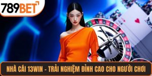 Nhà Cái 13WIN – Trải Nghiệm Đỉnh Cao Cho Người Chơi