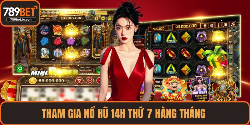 Tham gia nổ hũ 14h thứ 7 hàng tháng